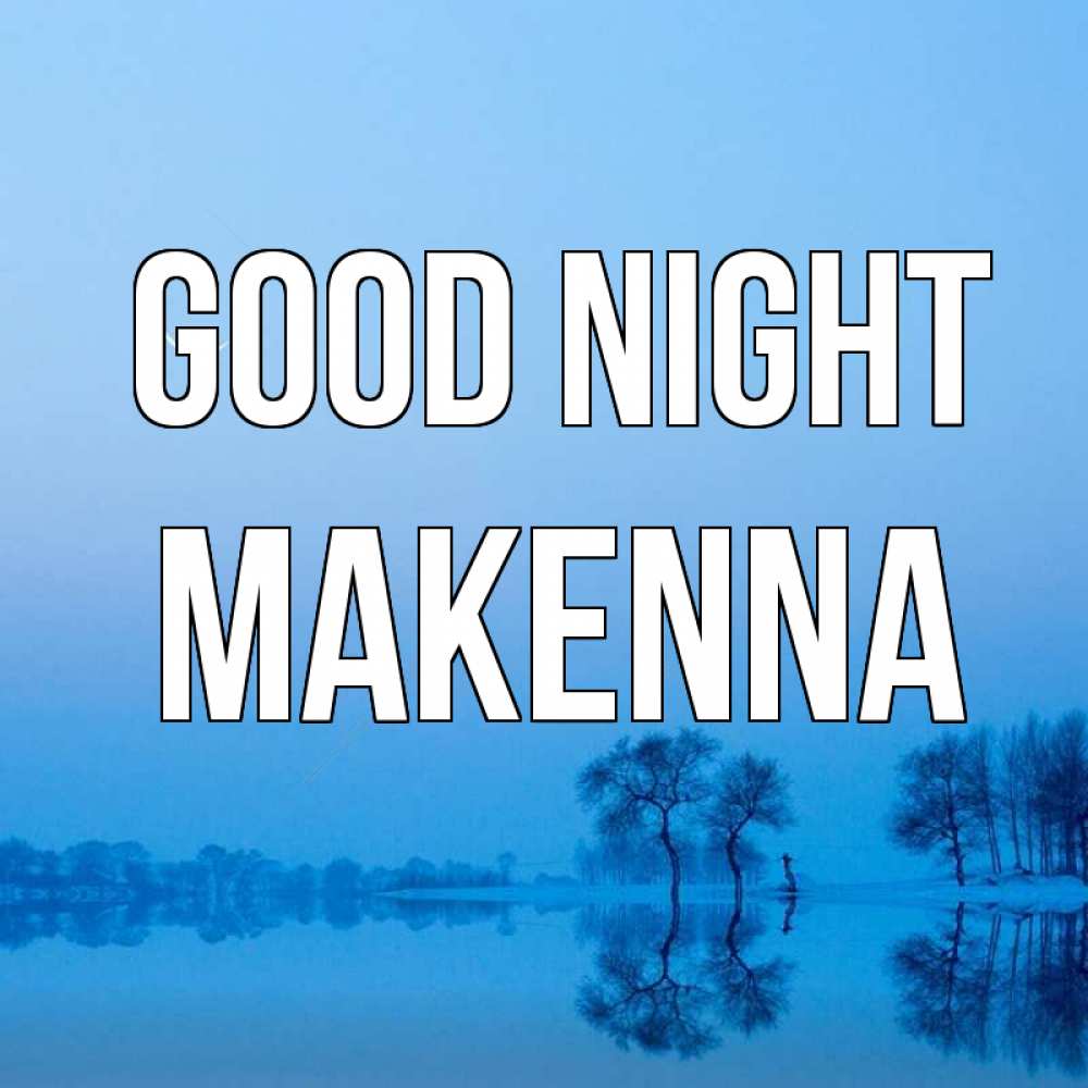 Greetings card с именем, Makenna Good night весна Greetings with text for free download 