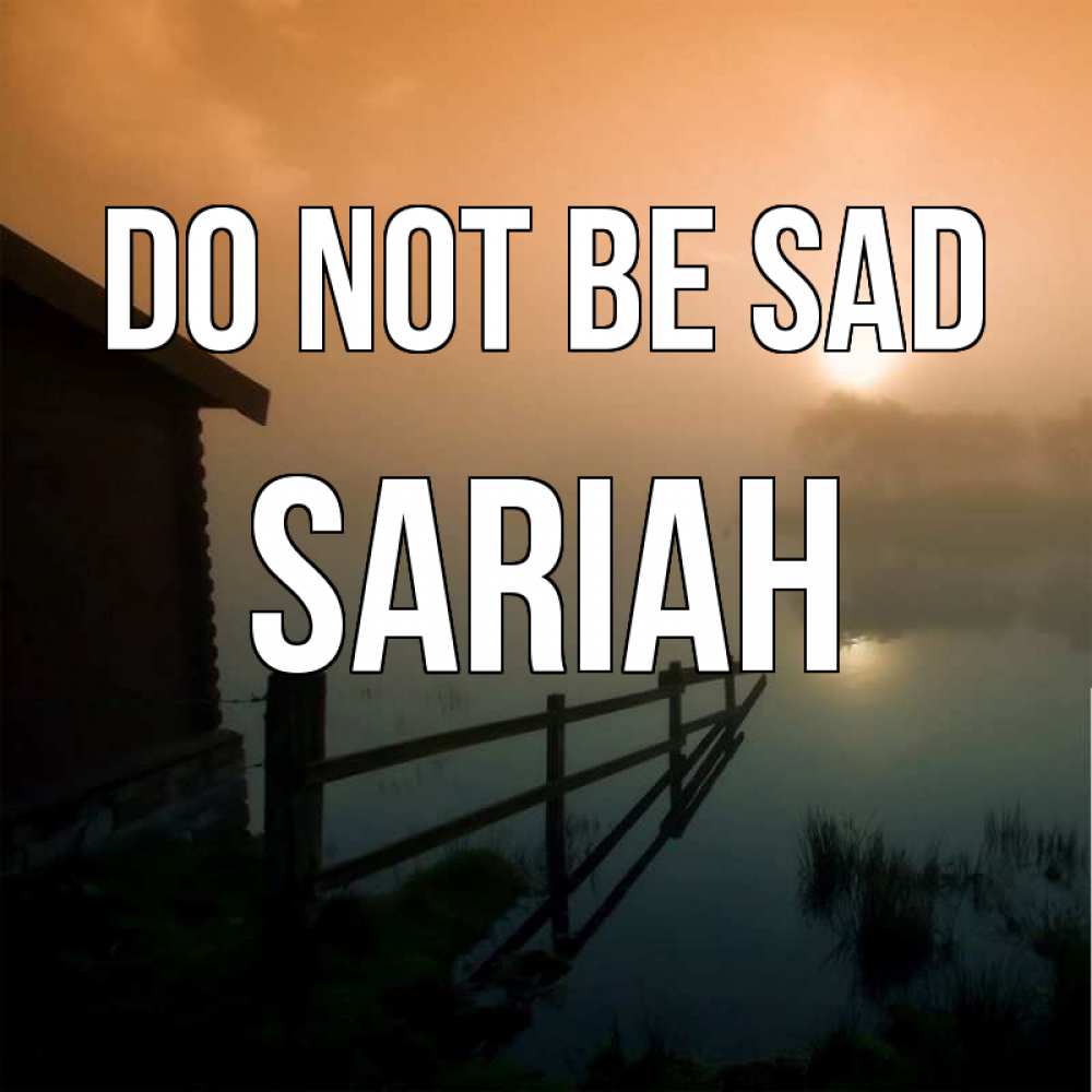 Greetings card с именем, Sariah Do not be sad дом у озера Greetings with text for free download 