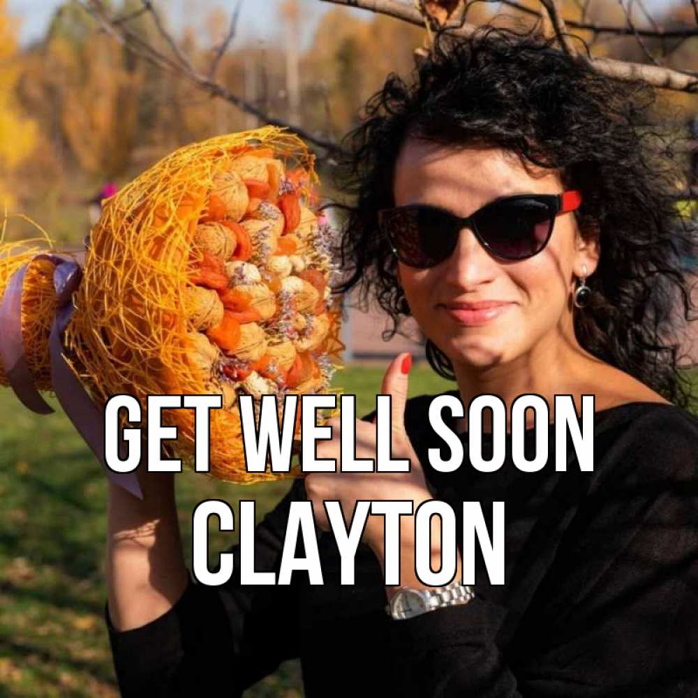 Greetings card с именем, Clayton Get well soon что то там у нее в букете Greetings with text for free download 