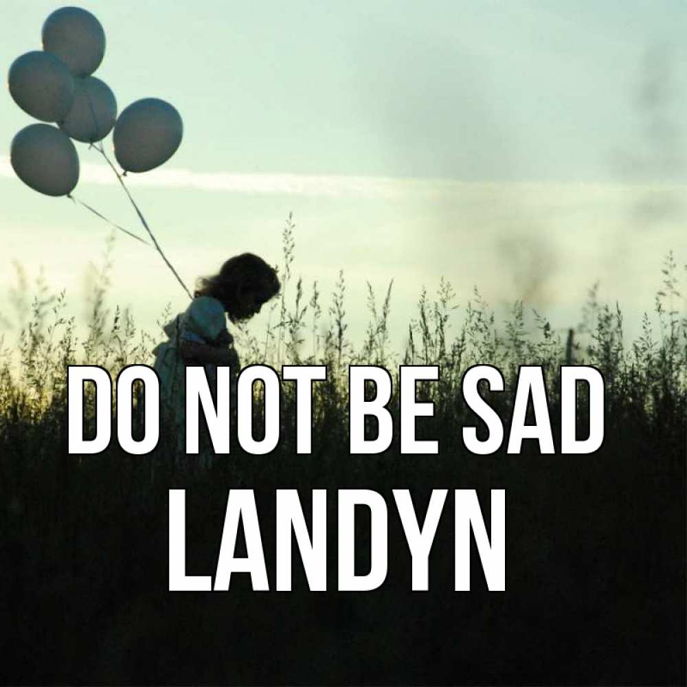 Greetings card с именем, Landyn Do not be sad ребенок Greetings with text for free download 