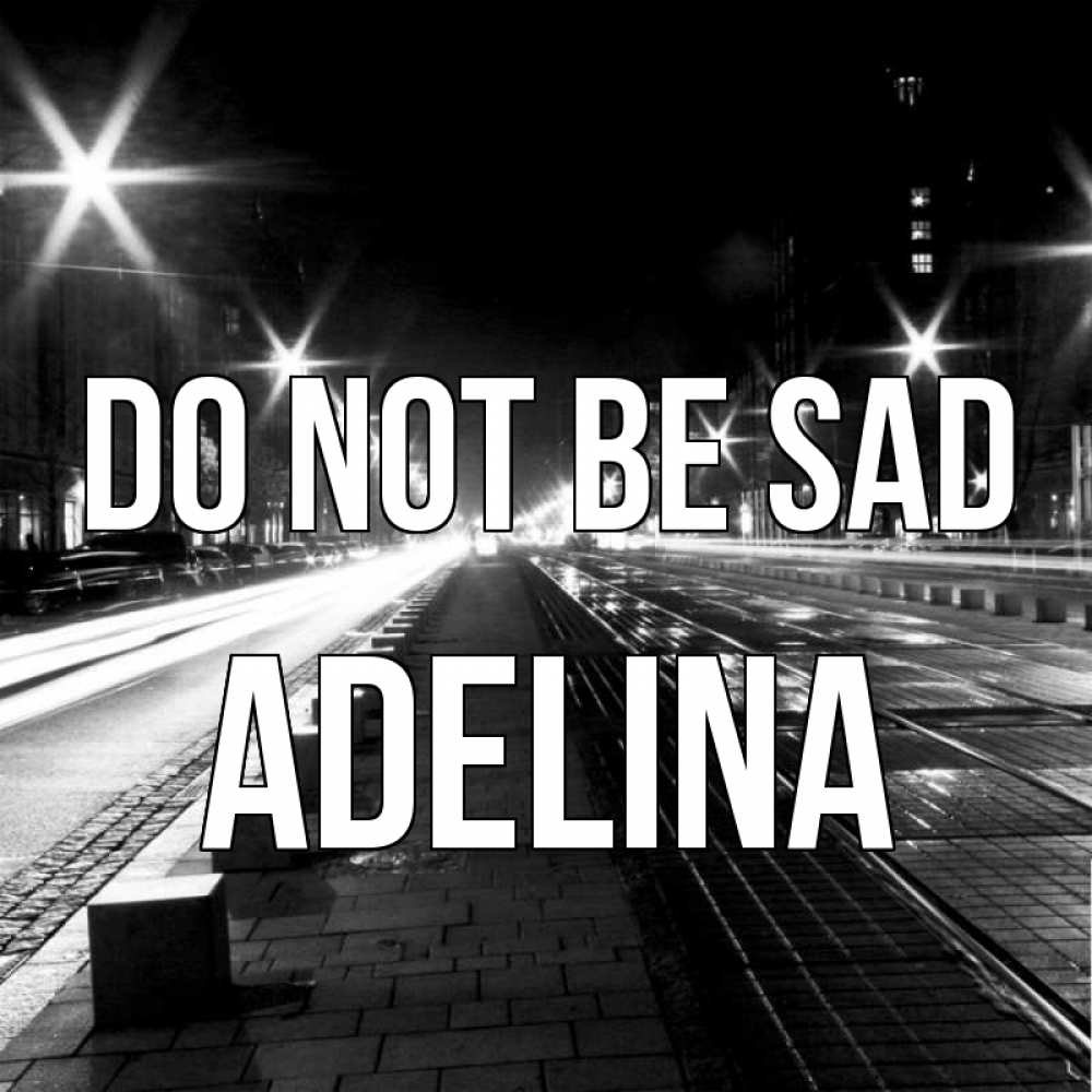Greetings card с именем, Adelina Do not be sad ночной проспект Greetings with text for free download 