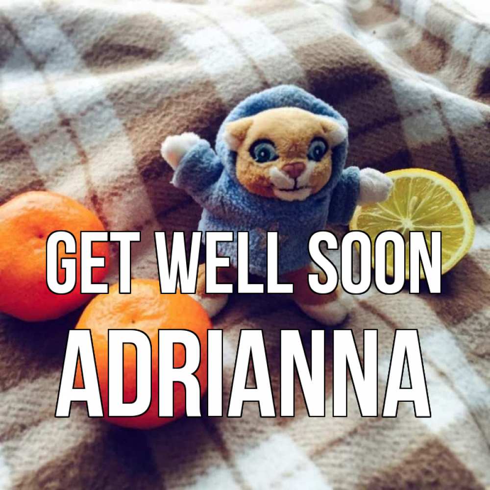 Greetings card с именем, Adrianna Get well soon вот тебе апельсинка и лимон Greetings with text for free download 