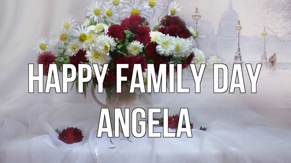Greetings card с именем, Angela happy family day с днем семьи Greetings with text for free download 