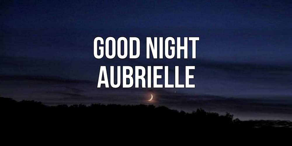 Greetings card с именем, Aubrielle Good night месяц Greetings with text for free download 