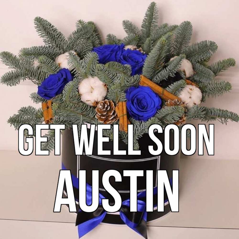 Greetings card с именем, Austin Get well soon короче кто то загрузил эти шишки Greetings with text for free download 