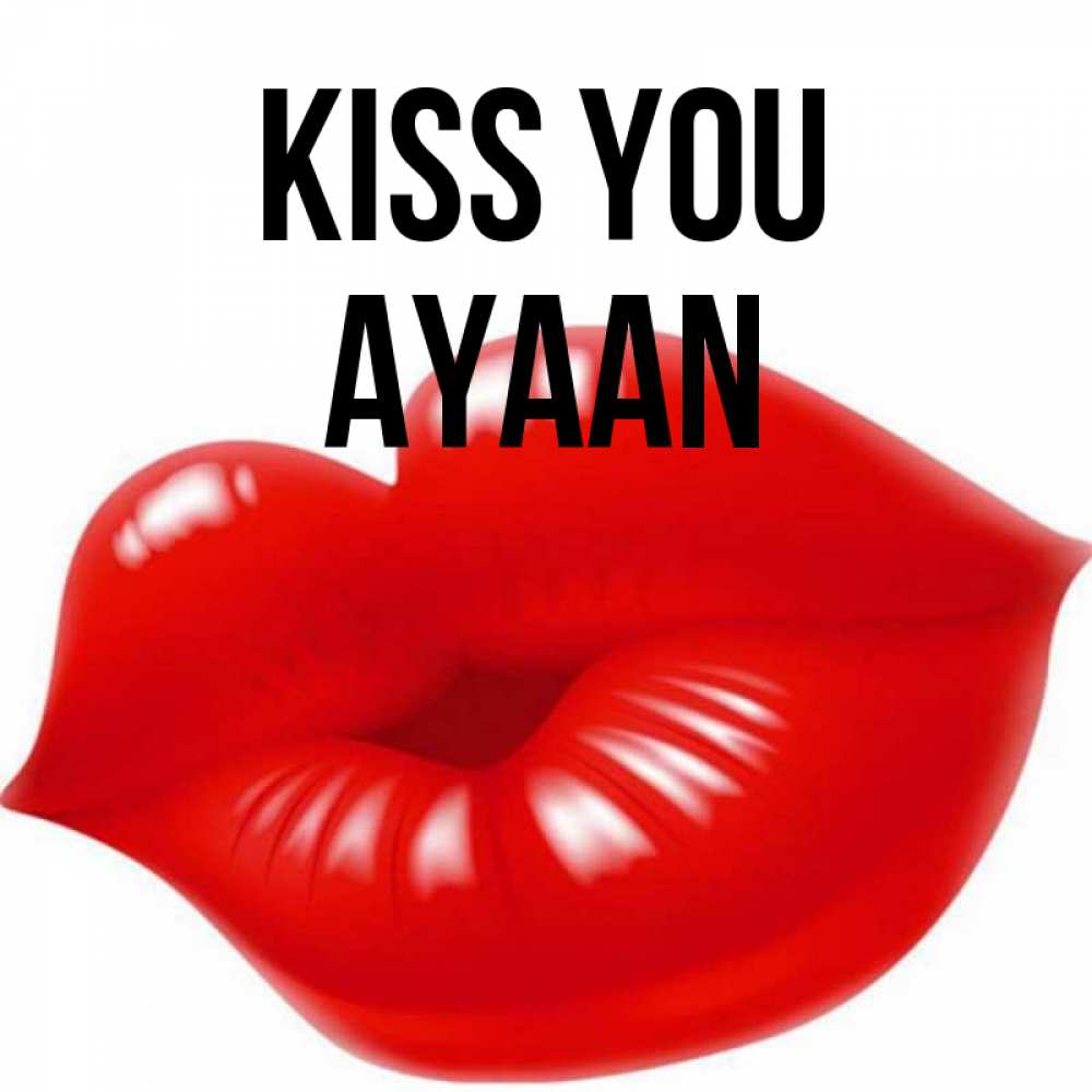 Greetings card с именем, Ayaan Kiss you губки надутые бантиком Greetings with text for free download 