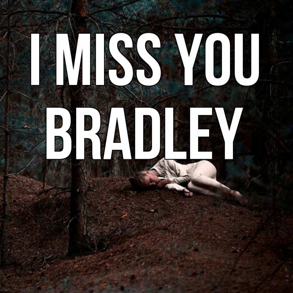 Greetings card с именем, Bradley I miss you очень Greetings with text for free download 