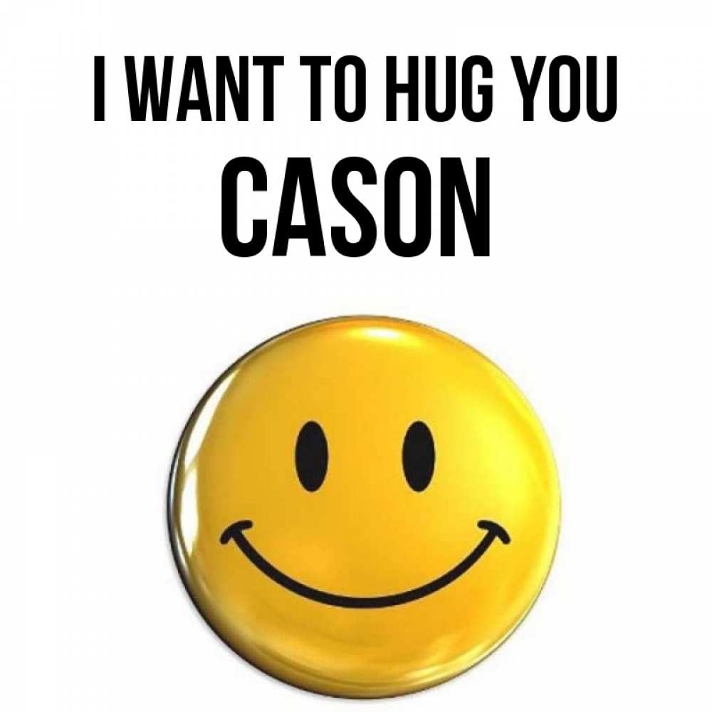 Greetings card с именем, Cason I want to hug you открытки которые можно подписывать онлайн по своему усмотрению бесплатно Greetings with text for free download 