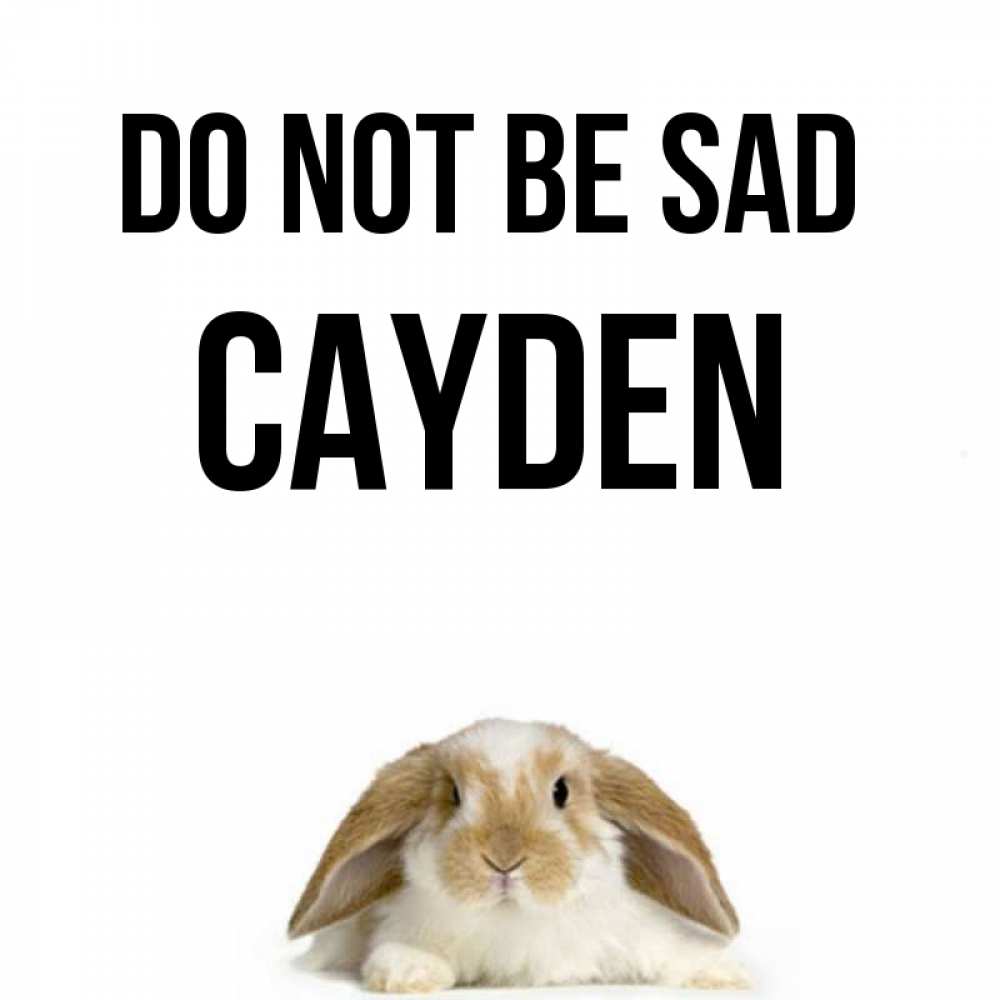 Greetings card с именем, Cayden Do not be sad коричнево белый заяц с большими ушками Greetings with text for free download 