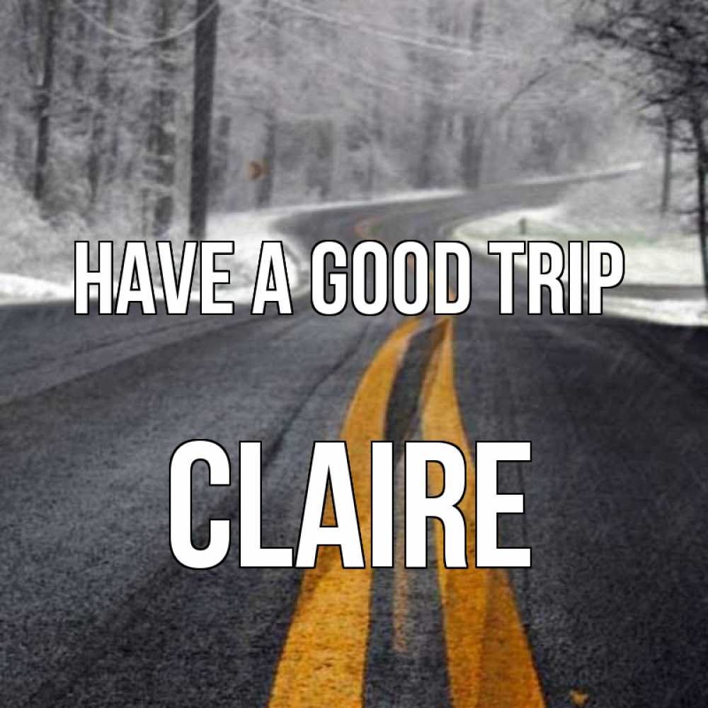 Greetings card с именем, Claire Have a good trip хорошего вам путешествия Greetings with text for free download 