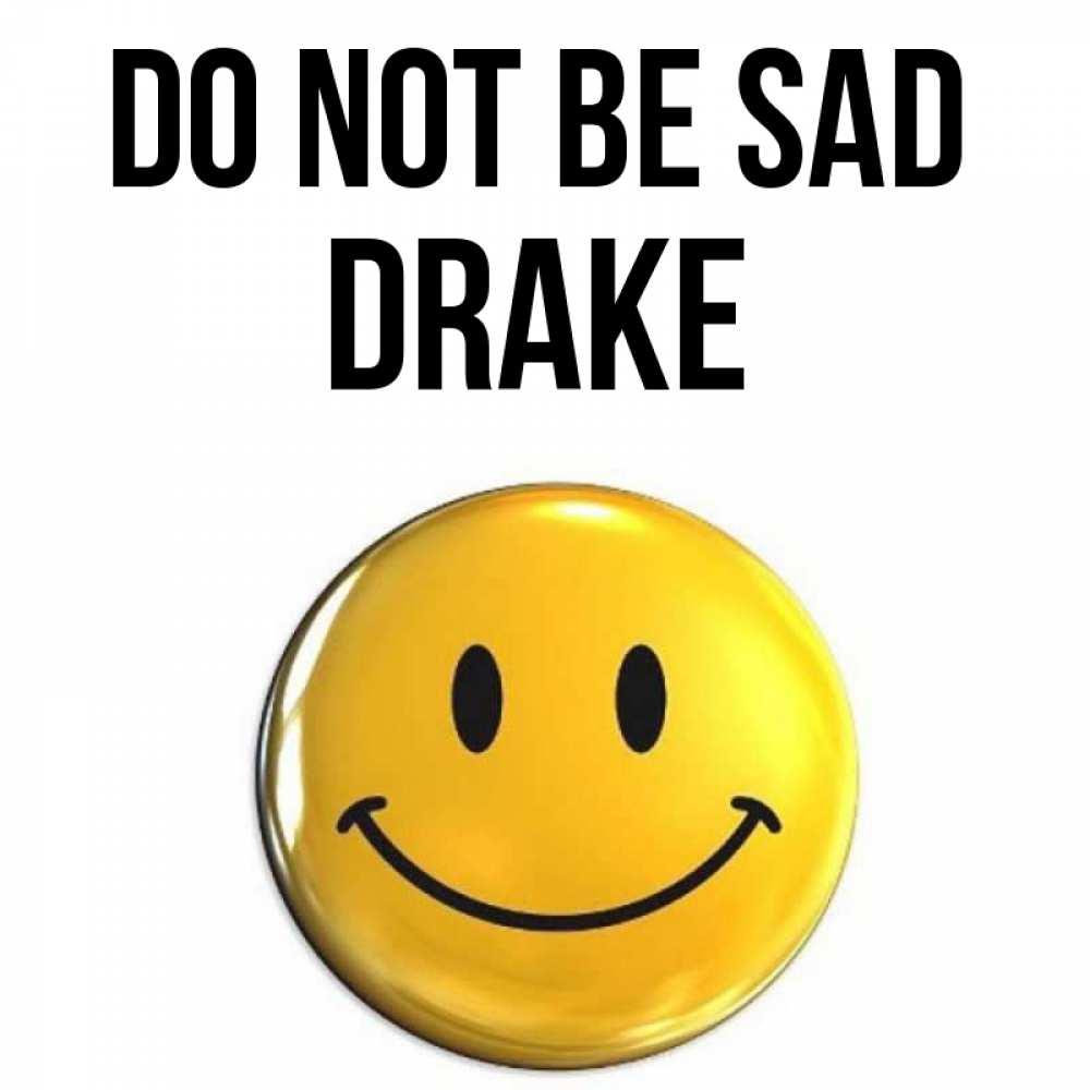 Greetings card с именем, Drake Do not be sad триде смайл Greetings with text for free download 