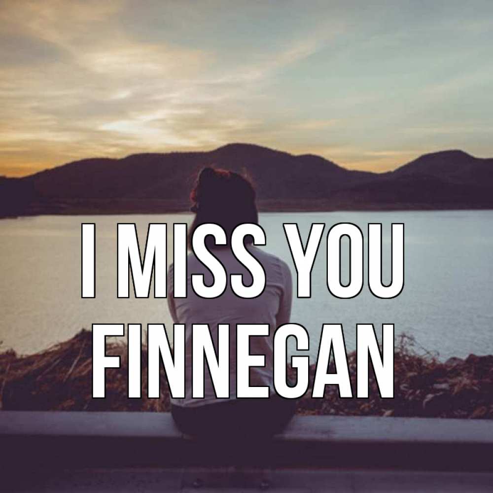 Greetings card с именем, Finnegan I miss you я уже соскучилась Greetings with text for free download 