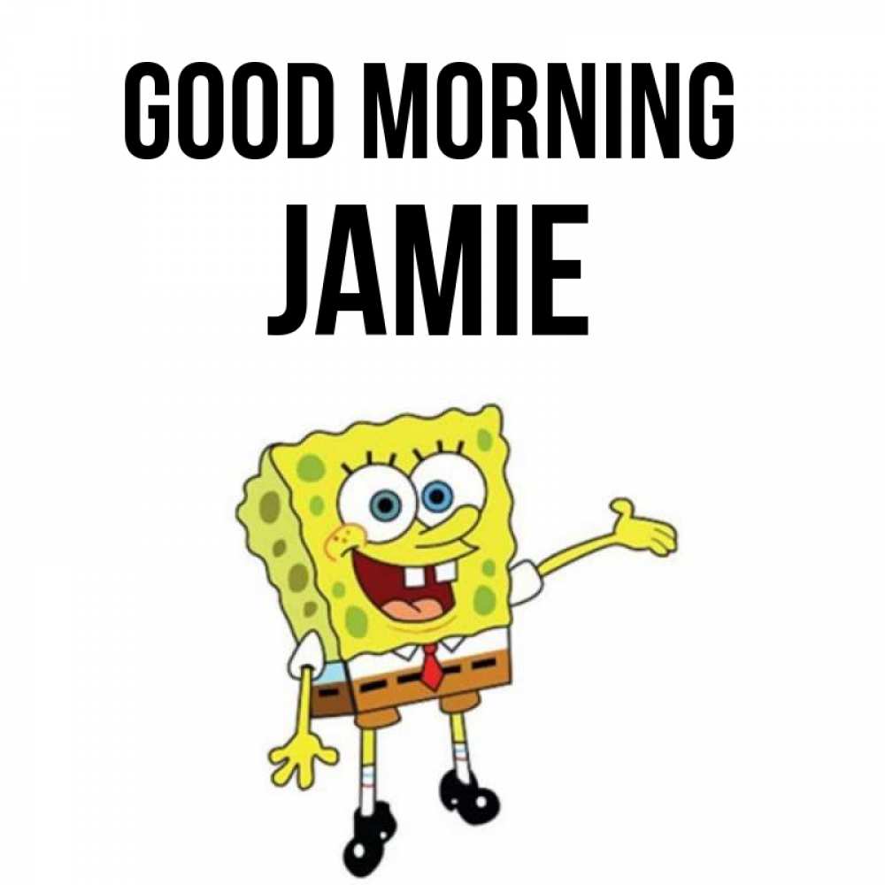 Greetings card с именем, Jamie Good morning губка боб улыбается Greetings with text for free download 
