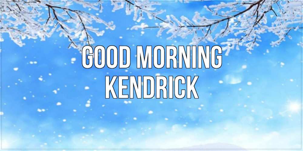 Greetings card с именем, Kendrick Good morning снег изморозь и зима Greetings with text for free download 