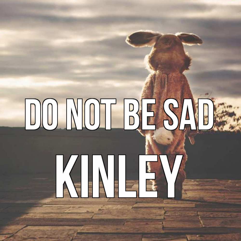 Greetings card с именем, Kinley Do not be sad со спины Greetings with text for free download 