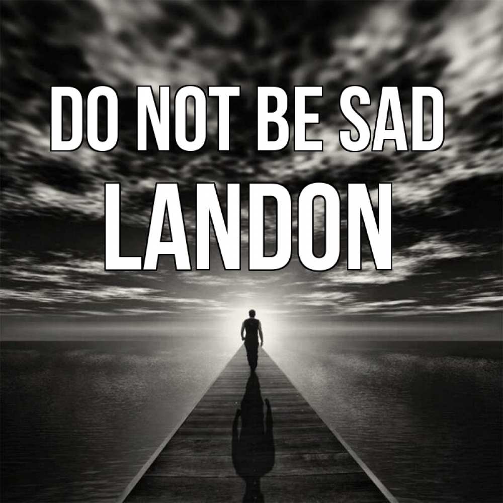 Greetings card с именем, Landon Do not be sad человек Greetings with text for free download 