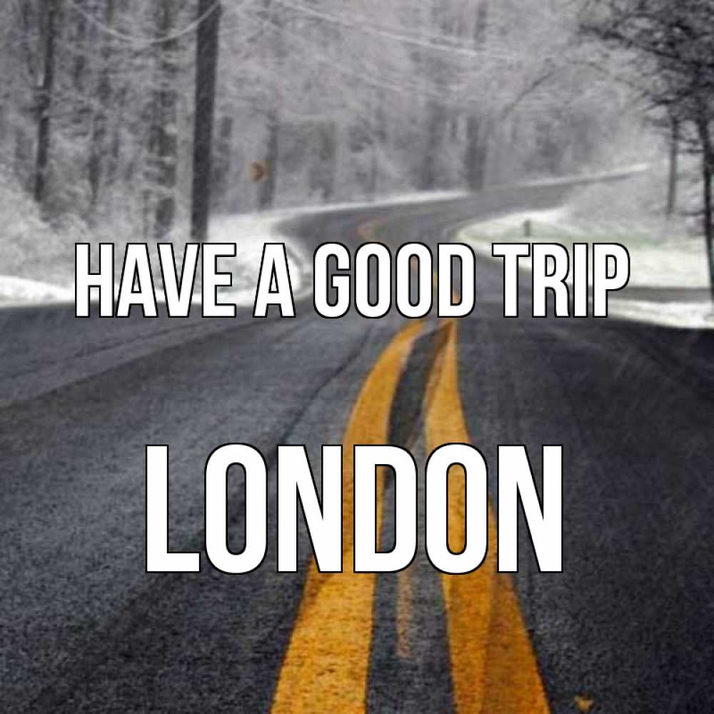 Greetings card с именем, London Have a good trip хорошего вам путешествия Greetings with text for free download 