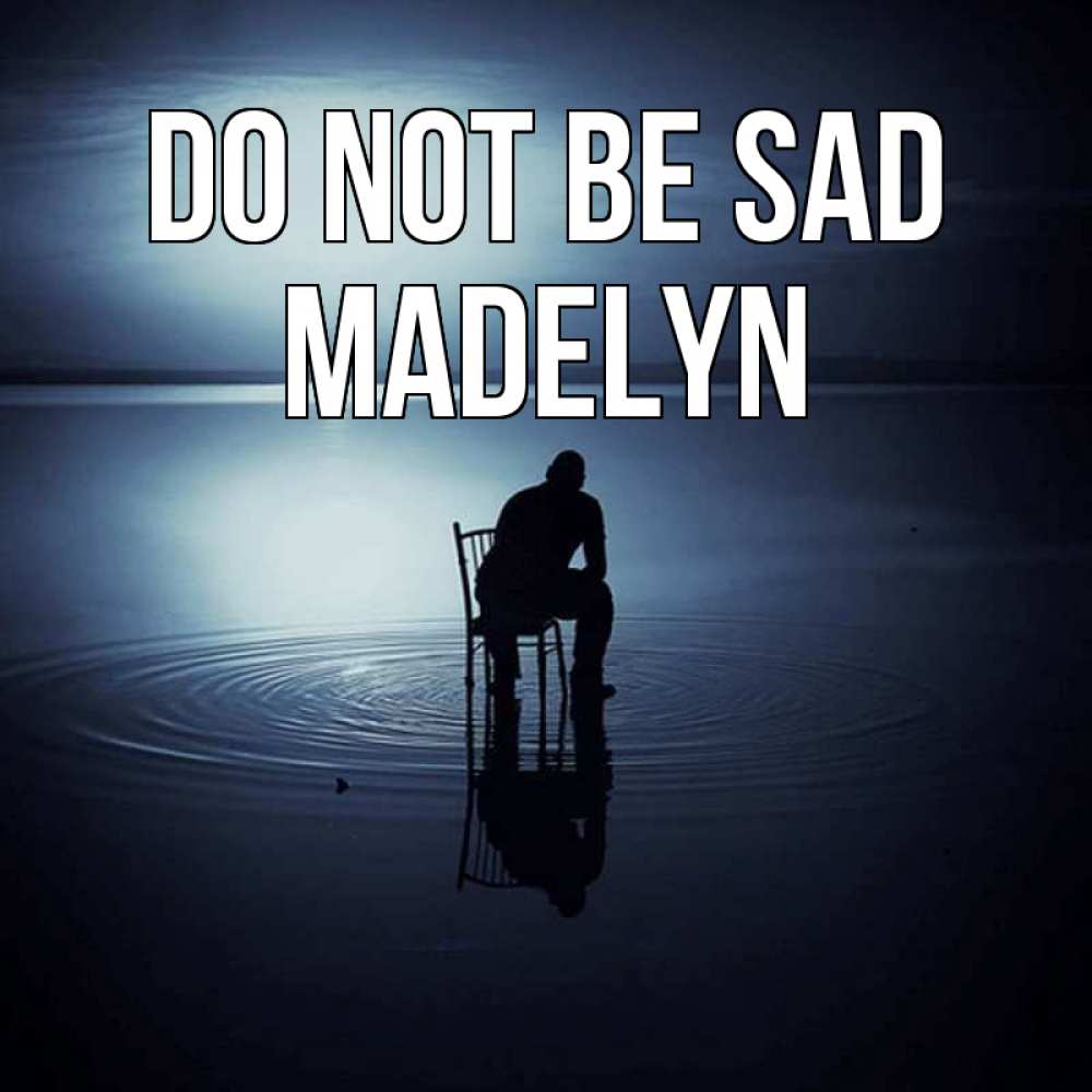 Greetings card с именем, Madelyn Do not be sad разводы на воде Greetings with text for free download 