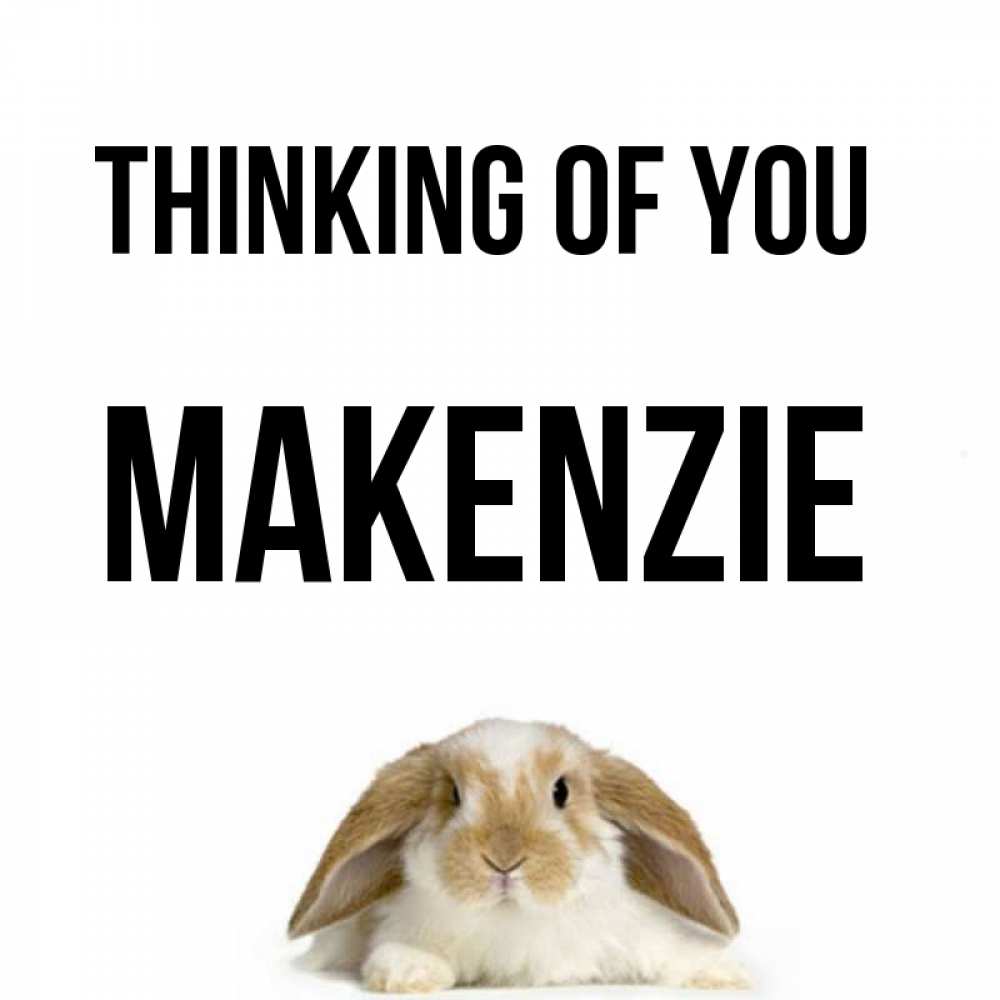 Greetings card с именем, Makenzie Thinking of you подписать своими руками онлайн Greetings with text for free download 