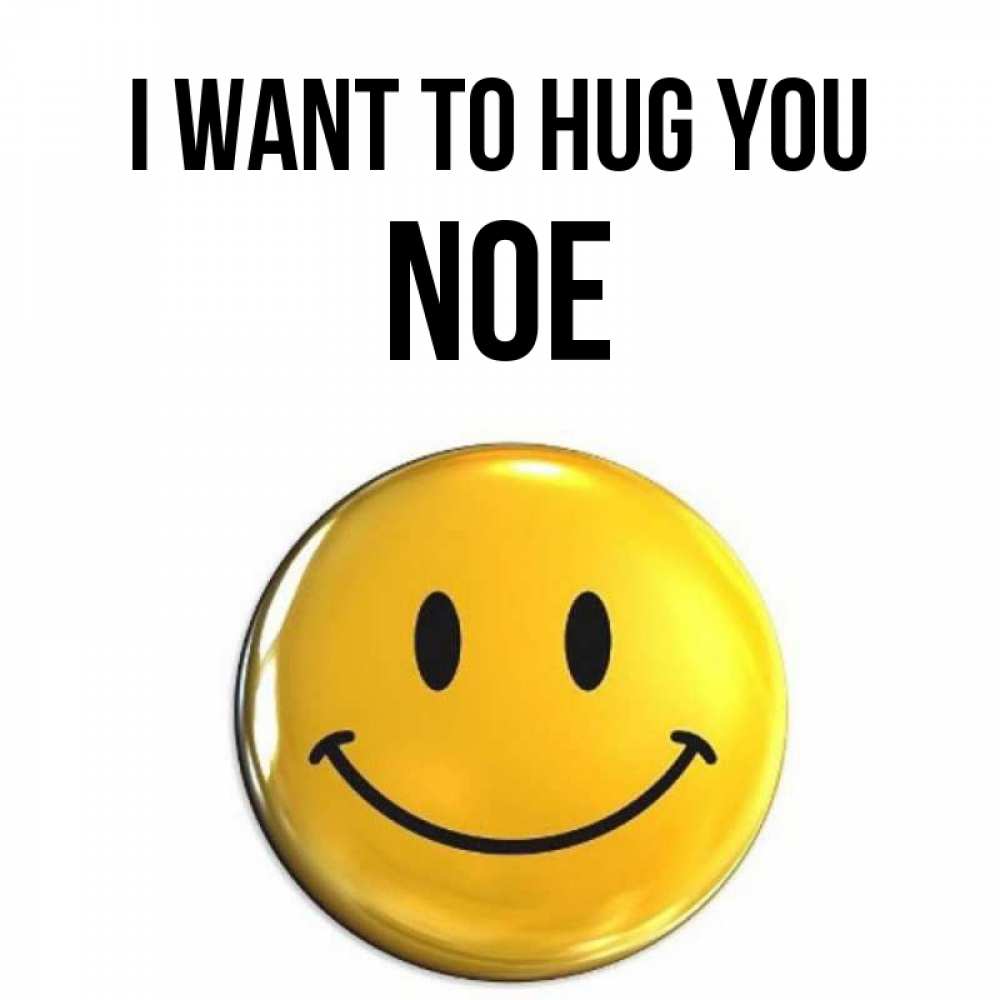 Greetings card с именем, Noe I want to hug you открытки которые можно подписывать онлайн по своему усмотрению бесплатно Greetings with text for free download 