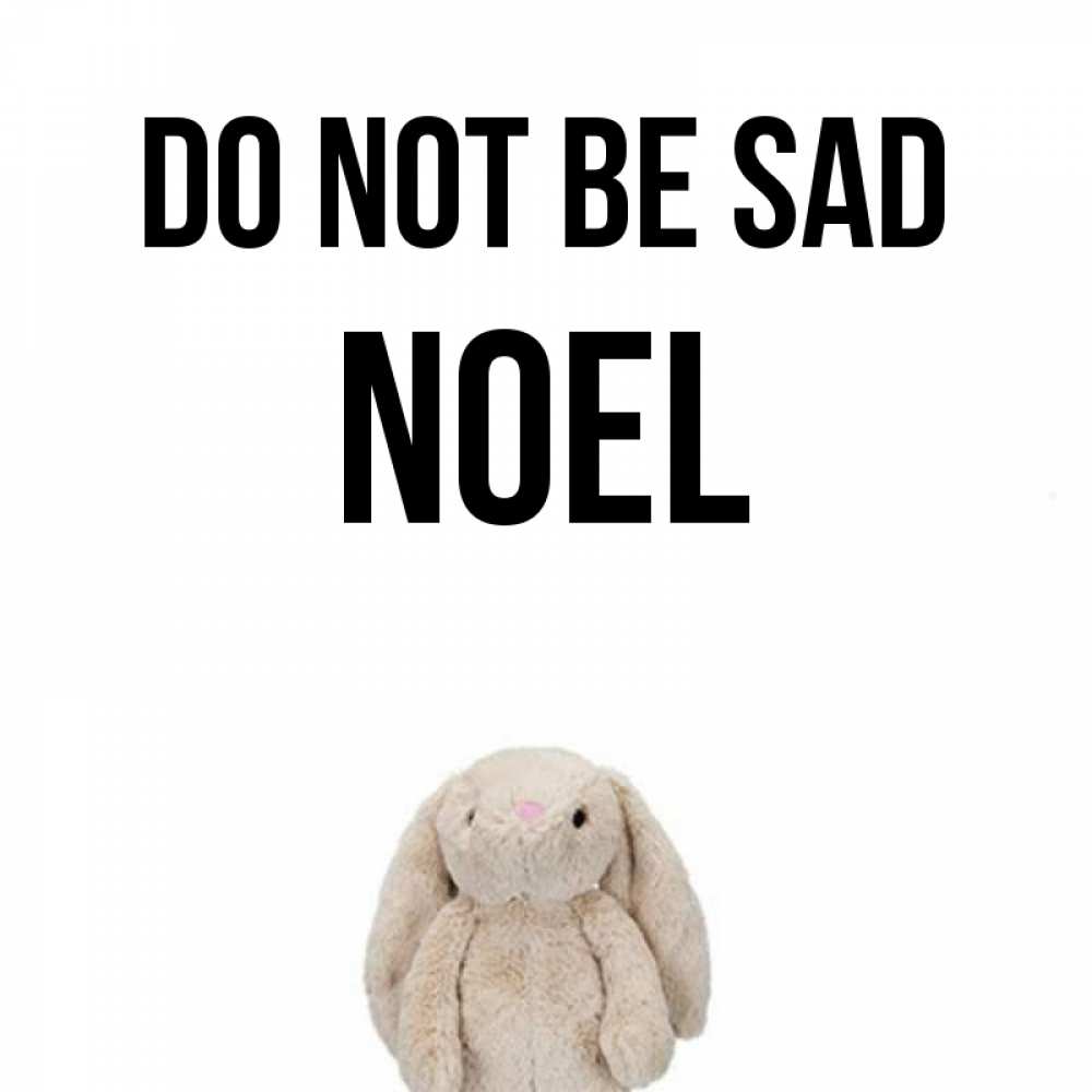 Greetings card с именем, Noel Do not be sad детская игрушка зайчика Greetings with text for free download 