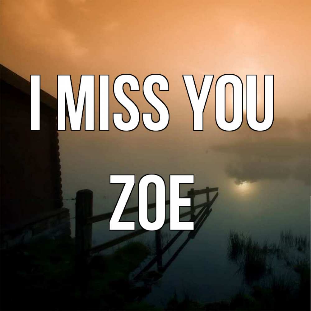 Greetings card с именем, Zoe I miss you приходи ко мне на чай Greetings with text for free download 
