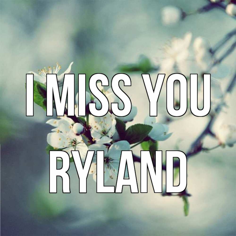 Greetings card с именем, Ryland I miss you весна Greetings with text for free download 