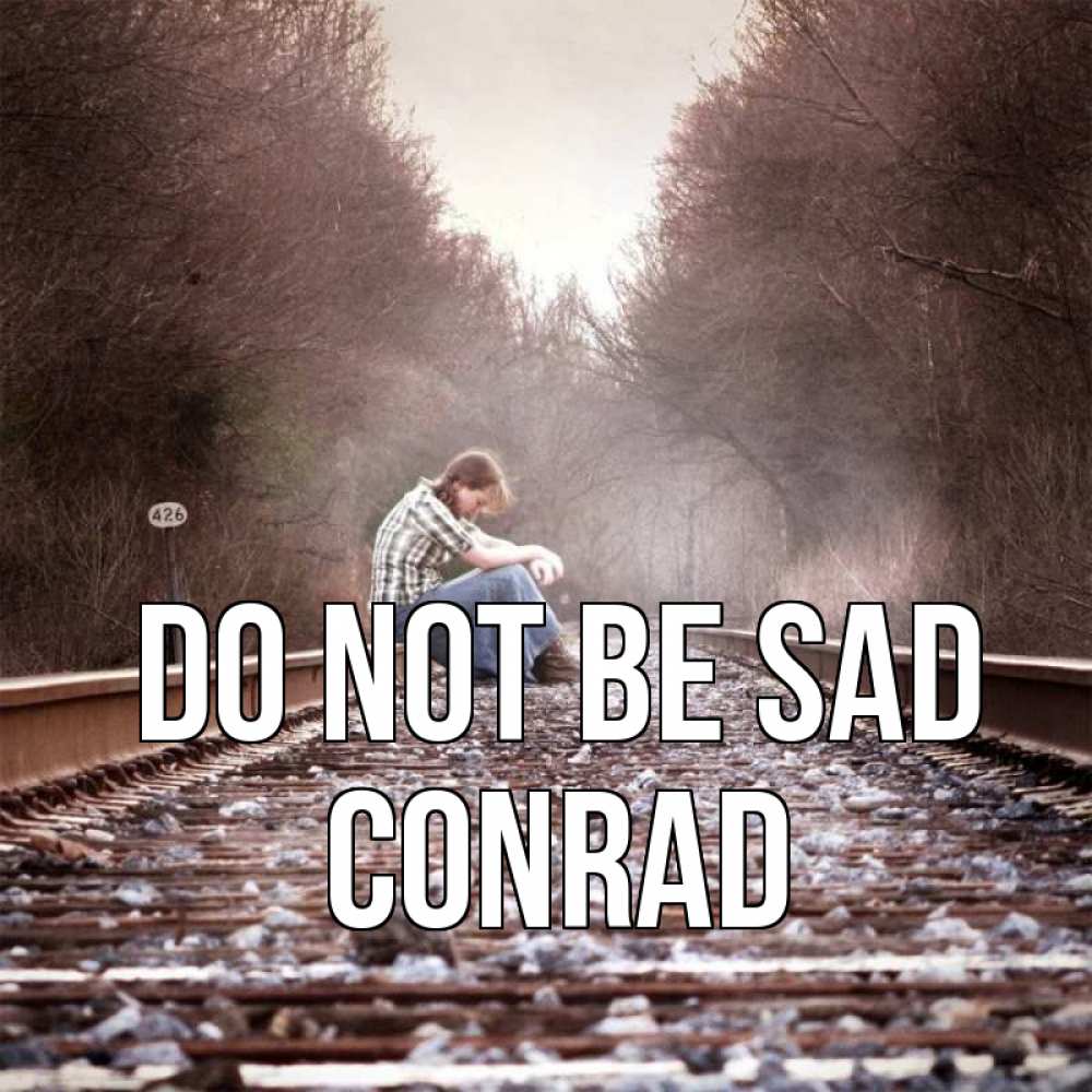 Greetings card с именем, Conrad Do not be sad девушка на рельсах Greetings with text for free download 