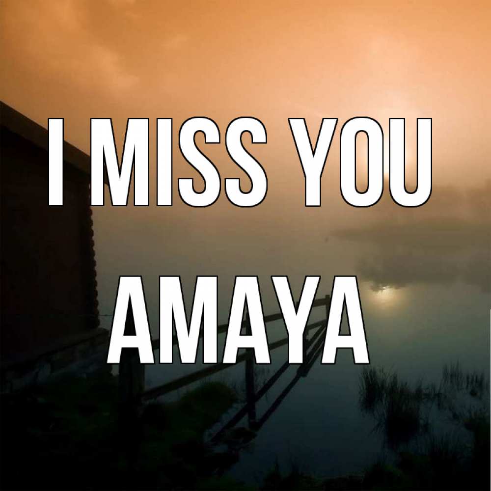 Greetings card с именем, Amaya I miss you приходи ко мне на чай Greetings with text for free download 