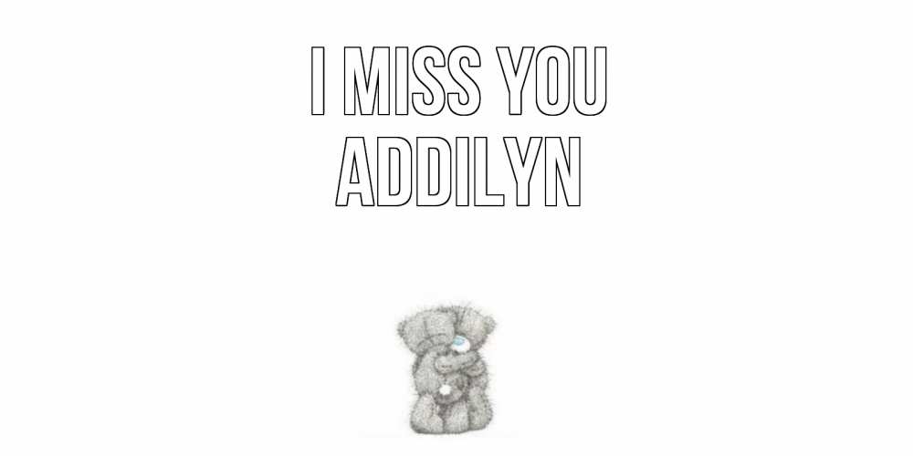Greetings card с именем, Addilyn I miss you мишки Greetings with text for free download 