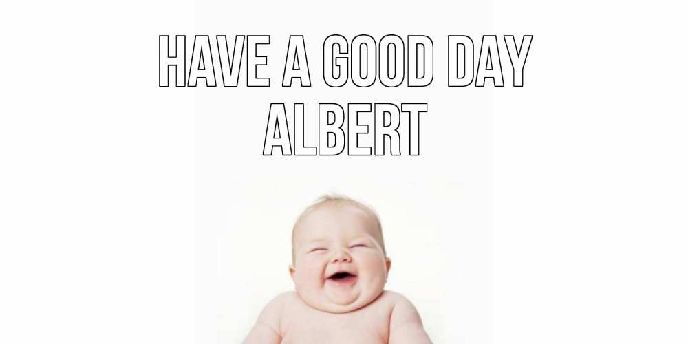 Greetings card с именем, Albert Have a good day открытка для поднятия настроения Greetings with text for free download 