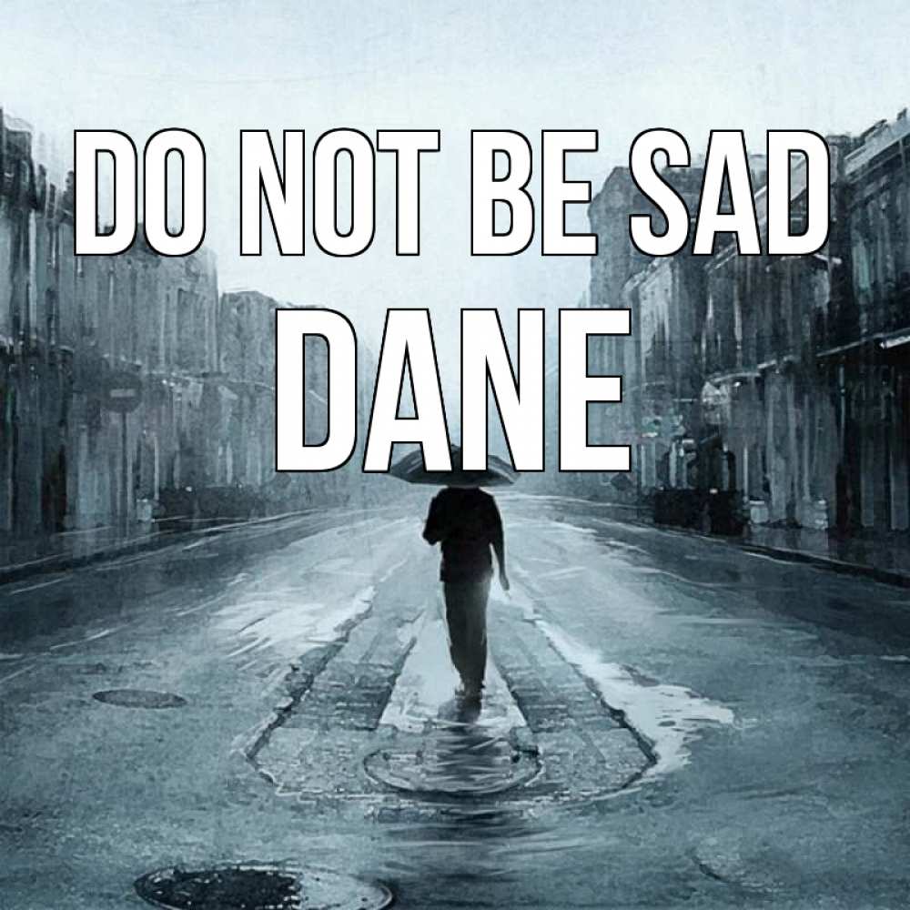 Greetings card с именем, Dane Do not be sad опустевшая улица Greetings with text for free download 