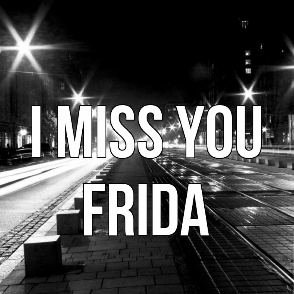 Greetings card с именем, Frida I miss you проспект Greetings with text for free download 