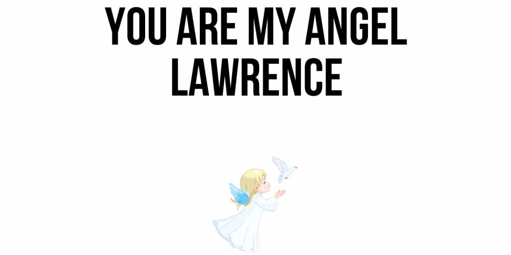 Greetings card с именем, Lawrence You are my angel ангел, голубь Greetings with text for free download 