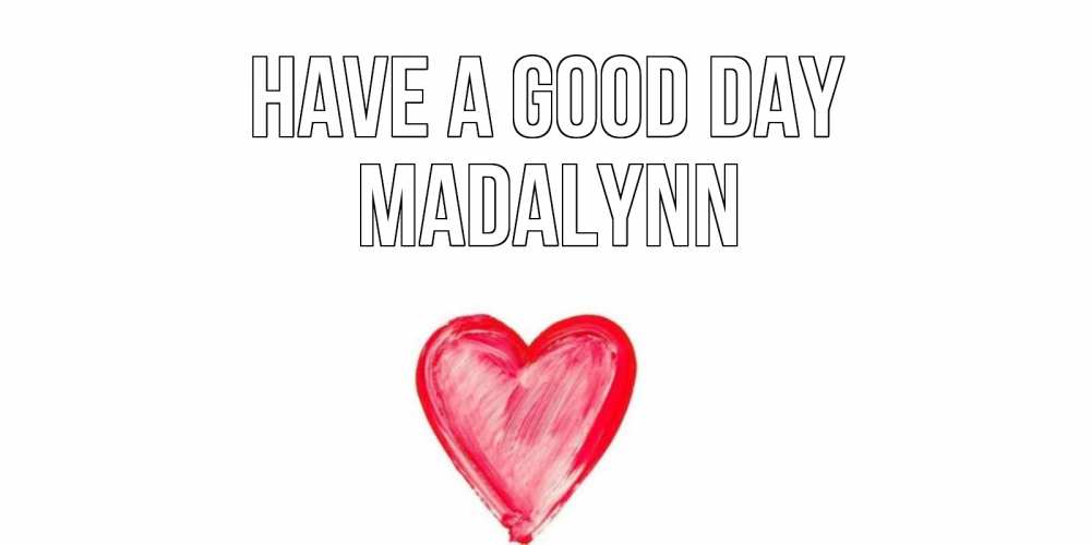 Greetings card с именем, Madalynn Have a good day прекрасного дня любимой Greetings with text for free download 