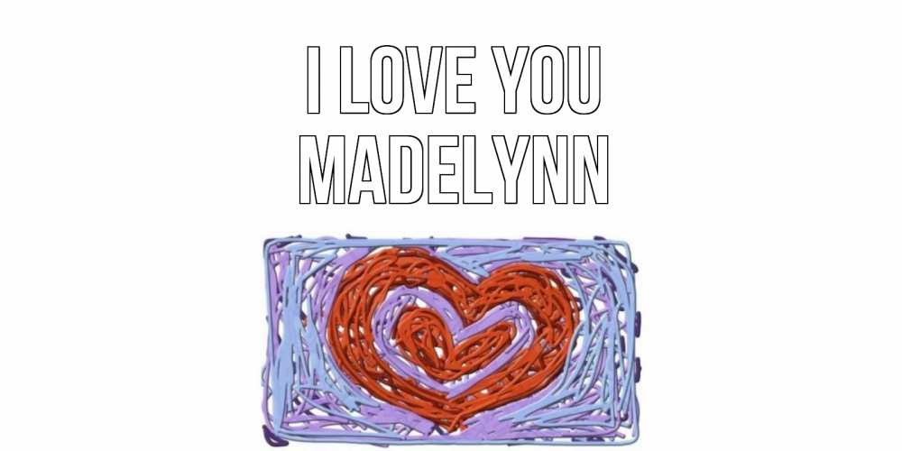 Greetings card с именем, Madelynn I love you сердце Greetings with text for free download 