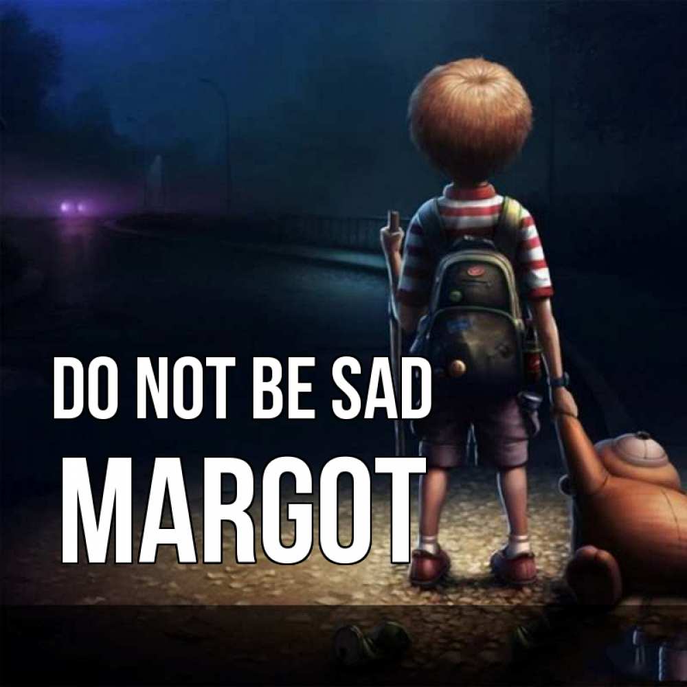 Greetings card с именем, Margot Do not be sad мишка рюкзак ребенок Greetings with text for free download 