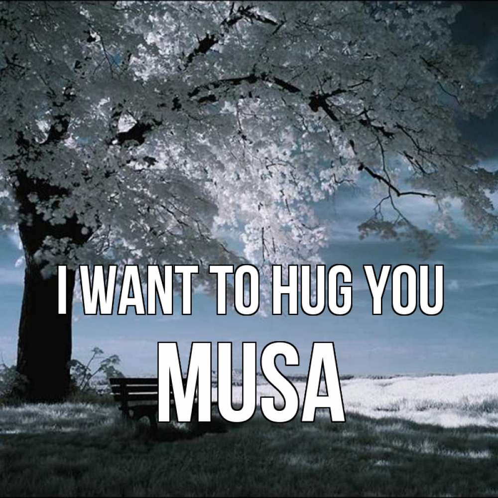 Greetings card с именем, Musa I want to hug you дерево Greetings with text for free download 