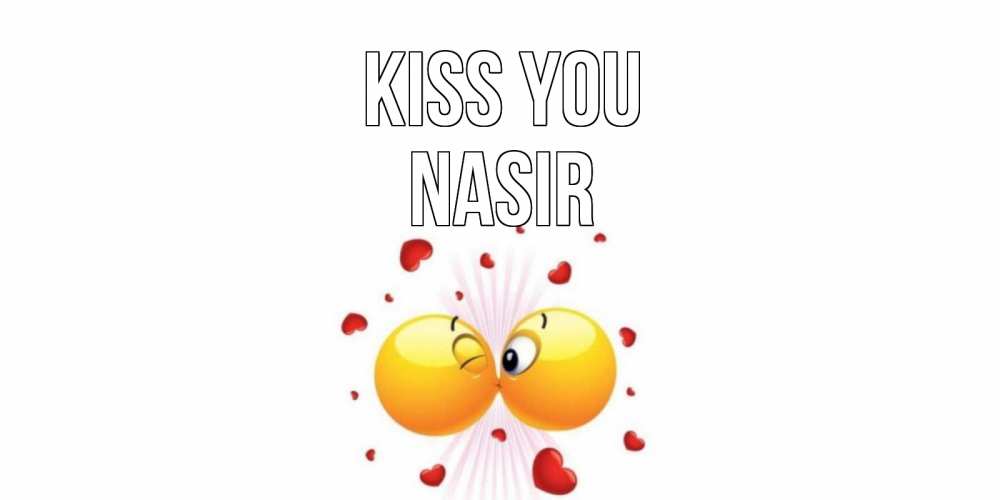 Greetings card с именем, Nasir Kiss you поцелуй Greetings with text for free download 