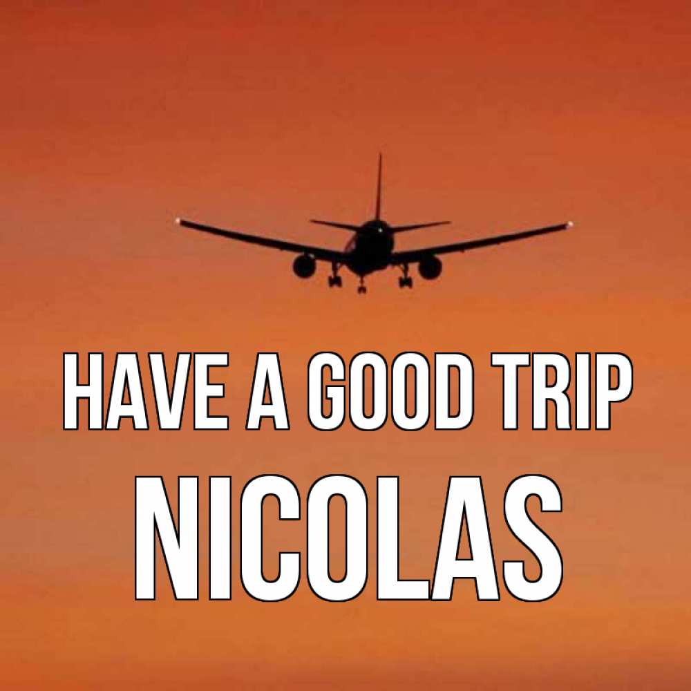 Greetings card с именем, Nicolas Have a good trip силуэт самолета Greetings with text for free download 