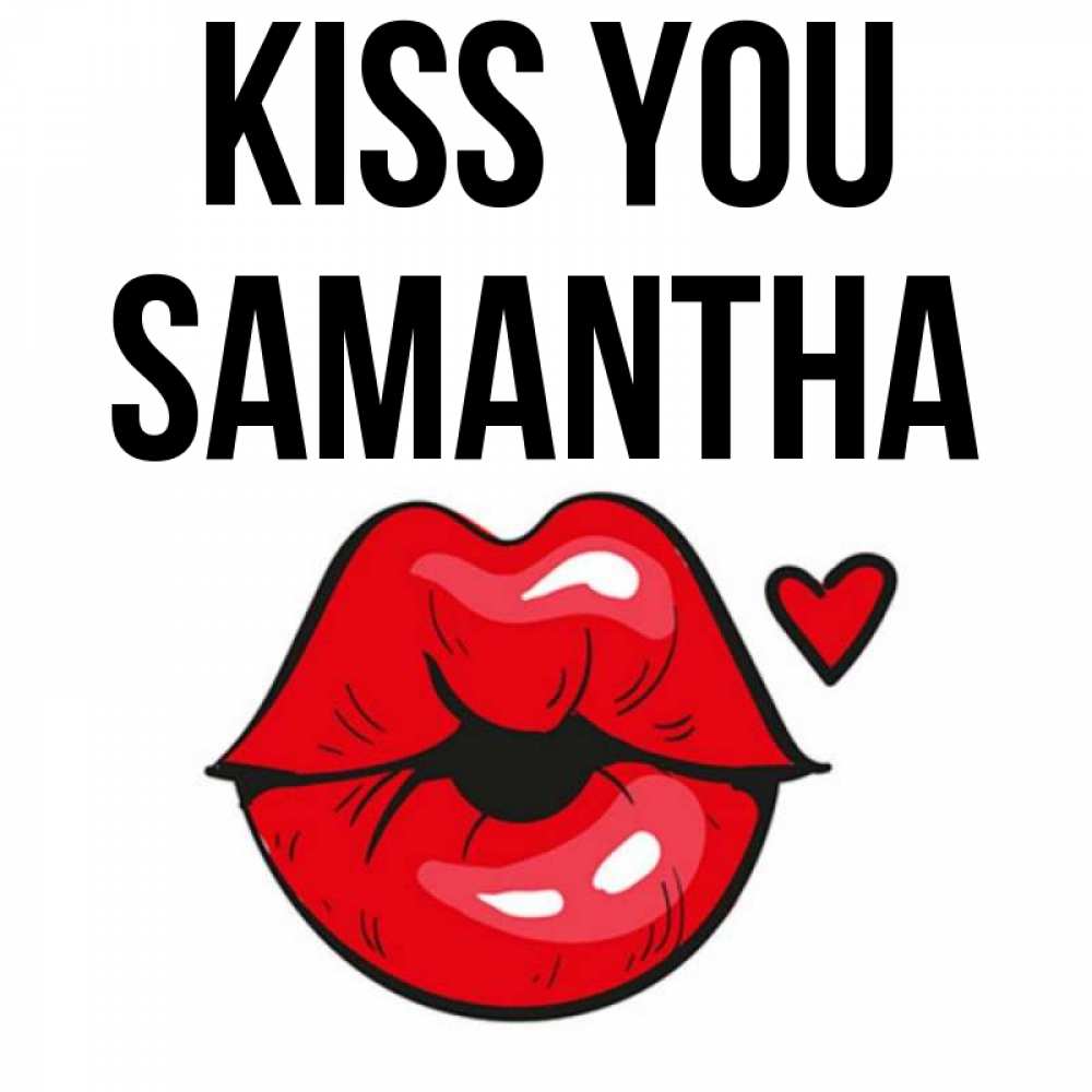 Greetings card с именем, Samantha Kiss you открытка с поцелуем любви для парня Greetings with text for free download 
