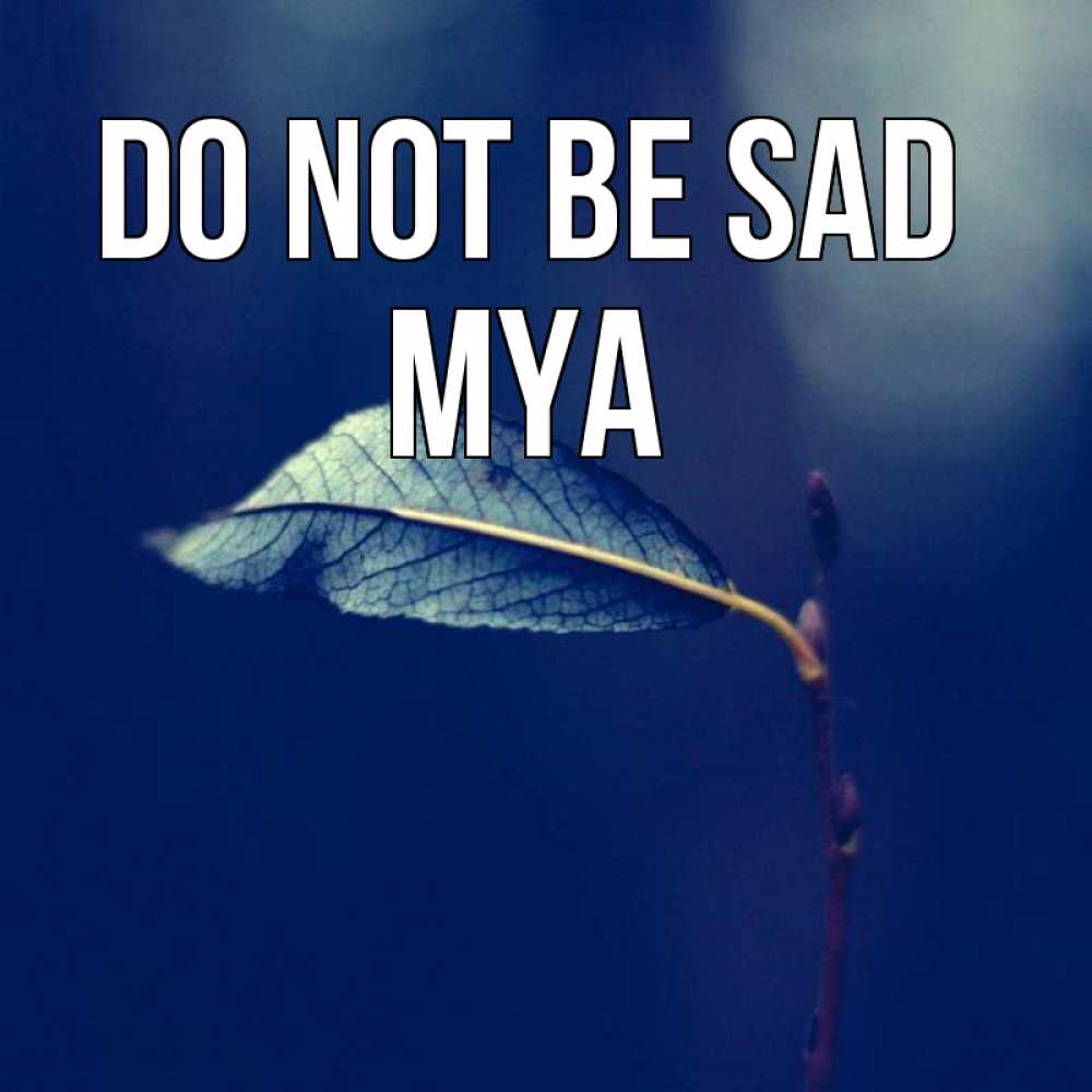 Greetings card с именем, Mya Do not be sad растение Greetings with text for free download 
