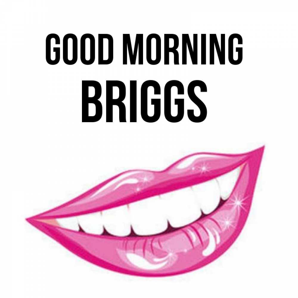 Greetings card с именем, Briggs Good morning розовые губы и белые зубы Greetings with text for free download 