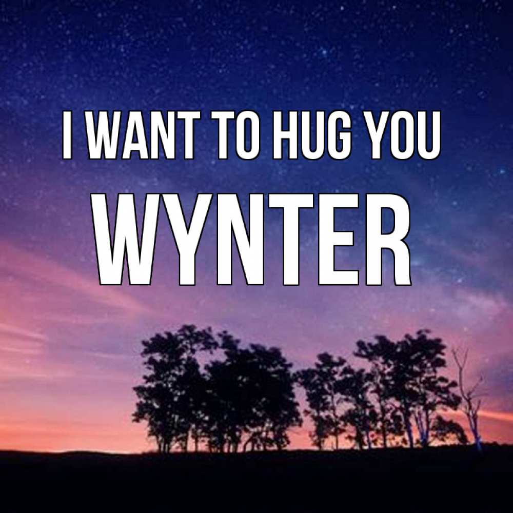 Greetings card с именем, Wynter I want to hug you силуэты деревьев Greetings with text for free download 