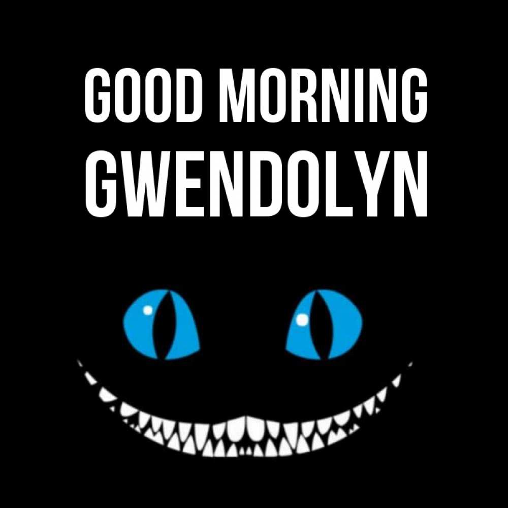 Greetings card с именем, Gwendolyn Good morning голубые глаза и зубки Greetings with text for free download 