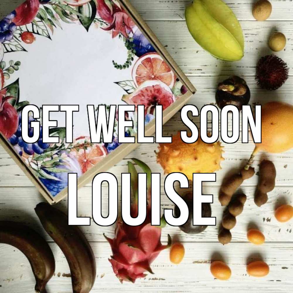 Greetings card с именем, Louise Get well soon но вот кто то считает что это полезно Greetings with text for free download 