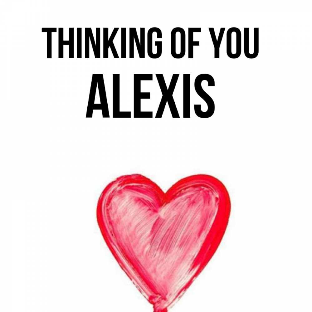 Greetings card с именем, Alexis Thinking of you для влюбленных Greetings with text for free download 