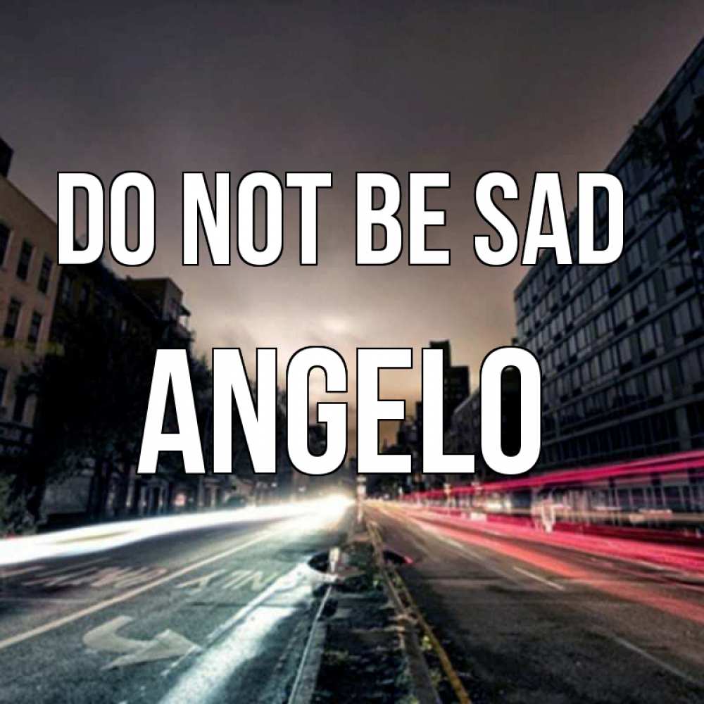 Greetings card с именем, Angelo Do not be sad съемка ночью Greetings with text for free download 