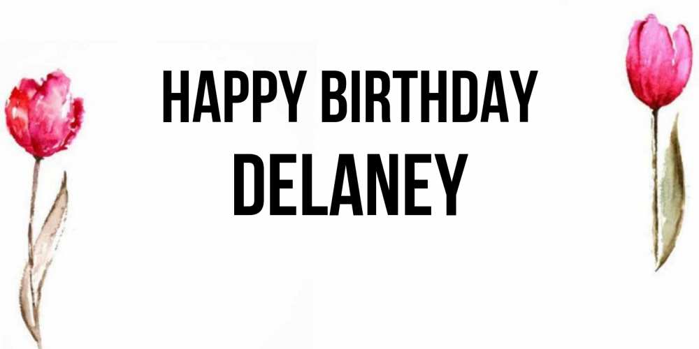 Greetings card с именем, Delaney Happy Birthday открытки акварелью с цветами Greetings with text for free download 