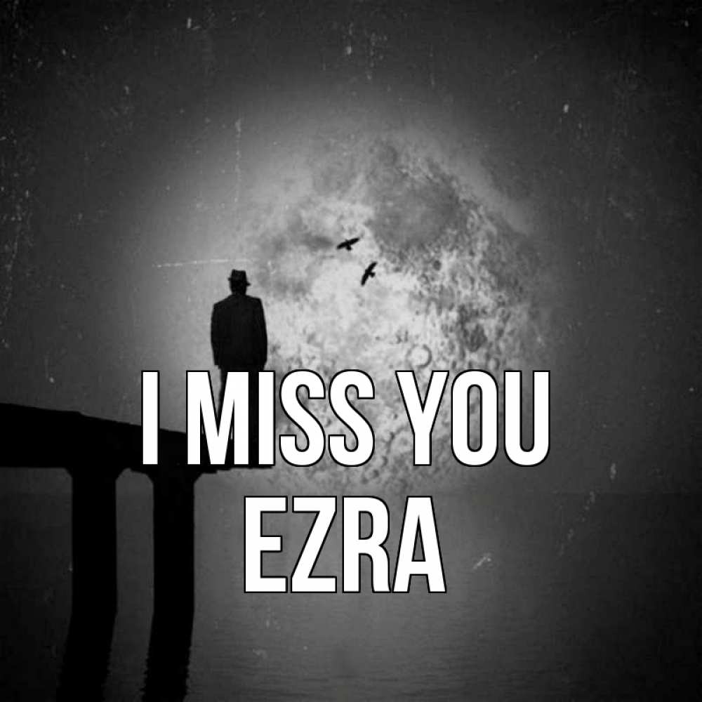 Greetings card с именем, Ezra I miss you мост 1 Greetings with text for free download 